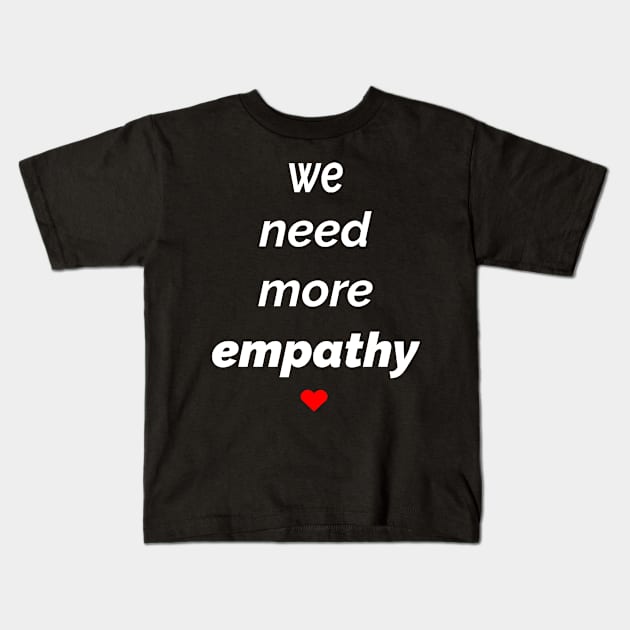 We Need More Empathy Kids T-Shirt by Inner Side Out